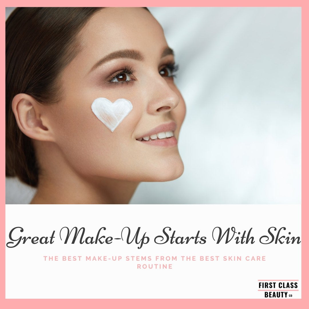 Great Make-Up Starts With Great Skin | First Class Beauty Co