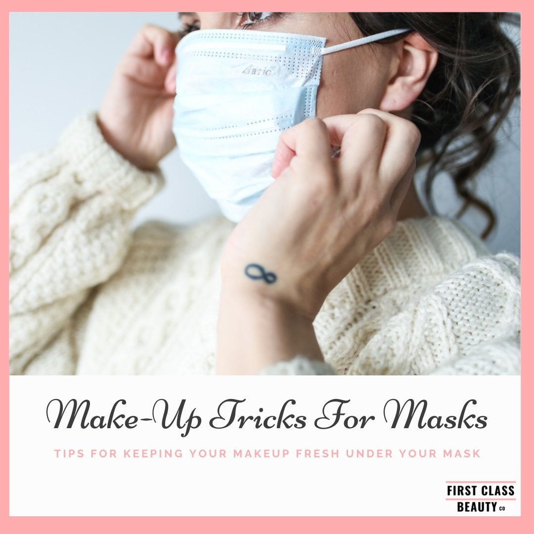 Make-Up Tricks For Under Your Mask | First Class Beauty Co
