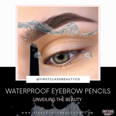 Unveiling the Beauty of First Class Beauty CO's Waterproof Eyebrow Pencils